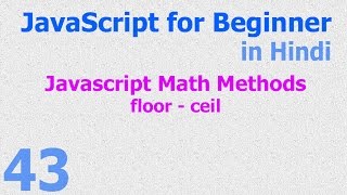 43 JavaScript Hindi - Beginner Tutorials - Math Methods - floor - ceil