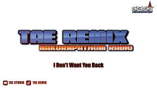 I Don't Want You Back - BUSTEC THAIREMIX - [ TAE REMIX ] | NAKORNPATHOM RADIO