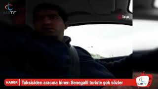 Taksiciden aracına binen Senegalli turiste şok sözler