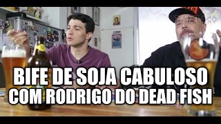 Panelaço com João Gordo - Bife de soja cabuloso com Rodrigo (Dead Fish)