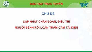 8. Cập nhật chẩn đoán, điều trị người bệnh rối loạn trầm cảm tái diễn