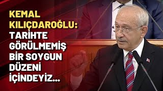 Kemal Kılıçdaroğlu: Tarihte görülmemiş bir soygun düzeni içindeyiz...