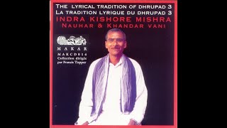Indra Kishore Mishra | Nauhar & Khandar Vani Dhrupad | The Lyrical Tradition of Dhrupad - Part 3