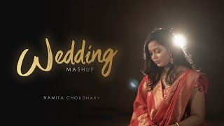 Wedding Mashup - Namita Choudhary | Kabira | Latthe Di Chadar | Dilbaro | Madhaniyan