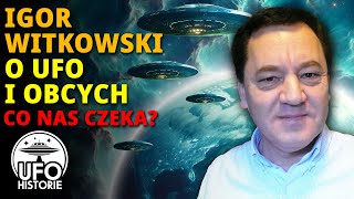 Igor Witkowski: Czy ludzie są gotowi na kontakt z Obcymi? - ufo historie