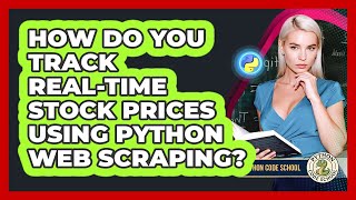 How Do You Track Real-time Stock Prices Using Python Web Scraping? - Python Code School