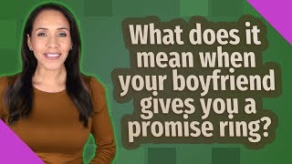 What does it mean when your boyfriend gives you a promise ring?