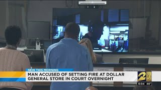 Man accused of setting fire at Dollar General Store in court overnight