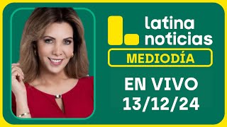 LATINA NOTICIAS: EDICIÓN MEDIODÍA - VIERNES 13 DE DICIEMBRE DEL 2024