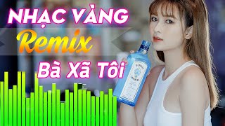 Nhạc Vàng Trữ Tình Remix 2022 Hay Nhất Hiện Nay - Liên Khúc Bà Xã Tôi Remix Cả Chợ Phê