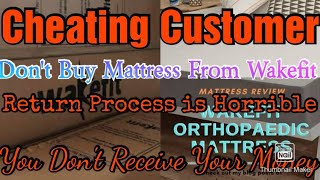 Fraud Company Wakefit Don't Buy Any Mattress Return Process is Horrible u don't