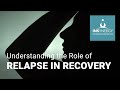 Relapse Prevention In Addiction Recovery - Understanding The Role It Plays