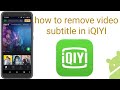 how to remove subtitles in iQIYI app on mobile