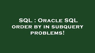 SQL : Oracle SQL order by in subquery problems!