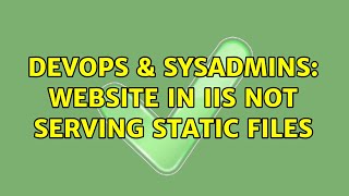 DevOps & SysAdmins: Website in IIS not serving static files