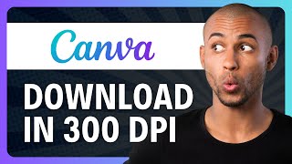 How to Get 300 DPI in Canva (in 1-Minute)