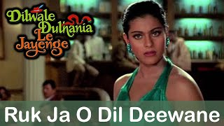 Ruk Ja O Dil Deewane - Dilwale Dulhania Le Jayenge - old songs