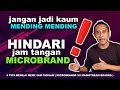 HINDARI JAM TANGAN MICROBRAND ‼️ Jangan jadi kaum MENDING-MENDING ❗️: 5 Tips menilai merk jam tangan