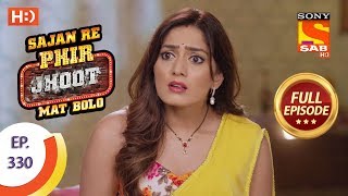 Sajan Re Phir Jhoot Mat Bolo - Ep 330 - Full Episode - 31st August, 2018