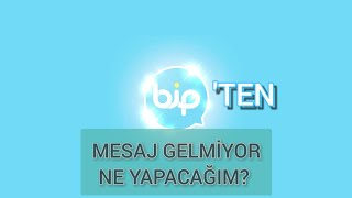 BİP 'TEN MESAJ GELMİYOR NE YAPACAĞIM?