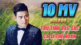 10 MV BOLERO 🔥TRỮ TÌNH ĐẶC SẮC CỦA CA SĨ THẾ HOAN