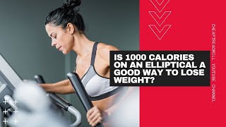 Is 1000 Calories on an Elliptical a Good Way to Lose Weight?