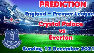 Crystal Palace vs Everton Prediction and Match Preview | England – Premier League 21/12/12