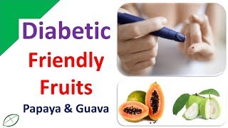 Diabetic Friendly Fruits - Papaya & Guava to Help You Manage Diabetes Better