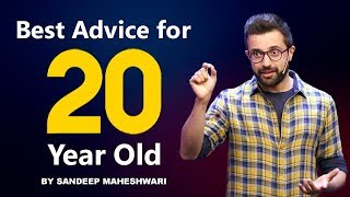 Best Advice For Every 20 Year Old - By Sandeep Maheshwari I Hindi