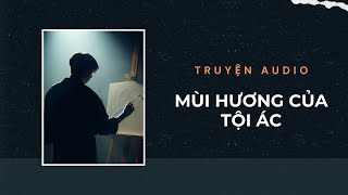 Truyện Audio / Mùi Hương Của Tội Ác | Trần Thiên Minh