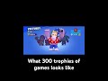 this is what 300 trophies from games looks like brawl stars