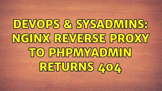 DevOps & SysAdmins: Nginx reverse proxy to PHPMyAdmin returns 404 (2 Solutions!!)