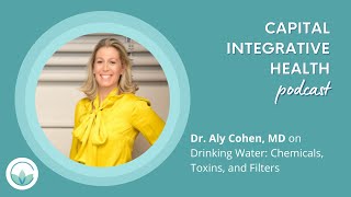 Dr. Aly Cohen, MD on Drinking Water: Chemicals, Toxins, and Filters