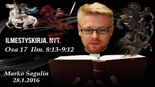 Marko Sagulin Ilmestyskirja Osa 17 Ilm 8:13-9:12