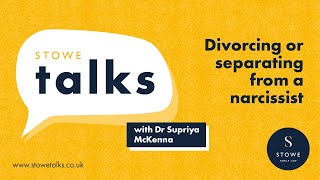 Stowe talks 5: Divorcing or separating from a narcissist with Dr Supriya McKenna