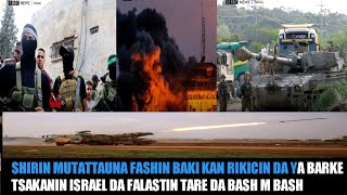 SHIRIN MUTATTAUNA  HARIN SUNKURU DA KASAR PALASTIN TA KAIWA ISRAEL YA KAFA BABBAN TARIHI A DUNIYA