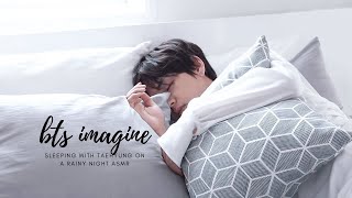 BTS Imagine: Sleeping with Taehyung on a rainy night {asmr}