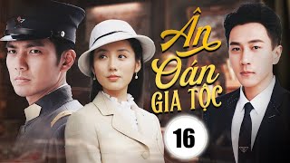 ÂN OÁN GIA TỘC - Tập 16 | Chung Hán Lương, Lưu Khải Uy | Phim Ngôn Tình Dân Quốc Mới Nhất 2024