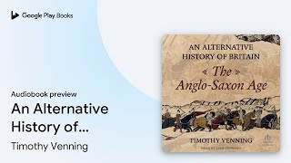 An Alternative History of Britain: The… by Timothy Venning · Audiobook preview