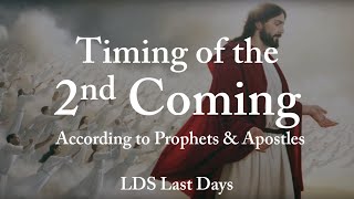 Timing of the 2nd Coming - According to Prophets and Apostles