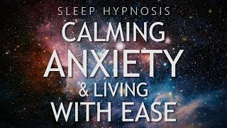 Hypnosis for Calming Anxiety & Living With Ease (Sleep Meditation Healing)