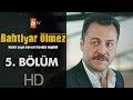 Bahtiyar Ölmez 5. Bölüm