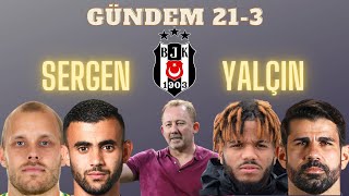 Beşiktaş haberleri, Sergen Yalçın'ın sözleşmesi, Rosier,Ghezzal, Pukki, Diego Costa | Gündem #21-3