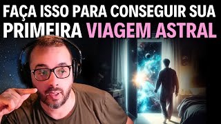 FAÇA ISSO PARA CONSEGUIR SUA PRIMEIRA VIAGEM ASTRAL