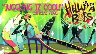 JUGGLING IZ COOL -(OFFICIAL VIDEO) // HELLUVA BOSS