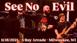 SEE NO EVIL - Full Set (Live) - 11/18/2024 - X-Ray Arcade - Milwaukee, WI