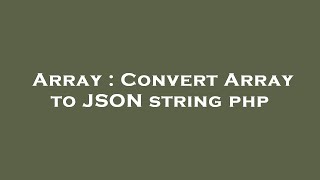 Array : Convert Array to JSON string php