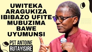 UWITEKA ARAGUKIZA IBIBAZO UFITE MUBUZIMA BAWE UYUMUNSI-inyigisho na PST Antoine Rutayisire