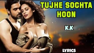 Tujhe Sochta Hoon Full Song Lyrics | Jannat 2 | Emraan Hashmi,Esha Gupta | KK | Sayeed Quadri,Pritam