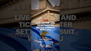Live Nation and Ticketmaster settle lawsuit with DOJ